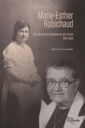 Marie-Esther Robichaud: une éducatrice acadienne et son temps 1929-1964